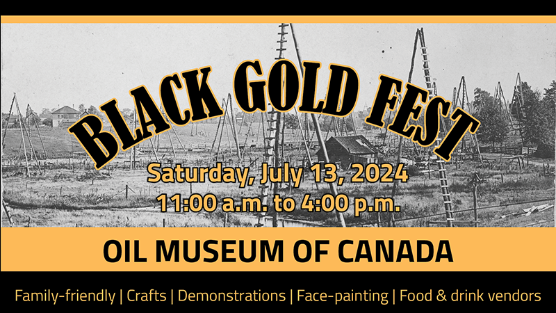 Historic image of an oil field with the text Black Gold Fest Saturday, July 13, 2024, 11 a.m. to 4 p.m. Oil Museum of Canada